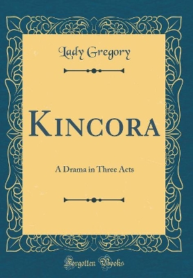 Book cover for Kincora: A Drama in Three Acts (Classic Reprint)