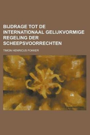 Cover of Bijdrage Tot de Internationaal Gelijkvormige Regeling Der Scheepsvoorrechten