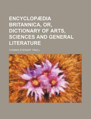 Book cover for Encyclopaedia Britannica, Or, Dictionary of Arts, Sciences and General Literature