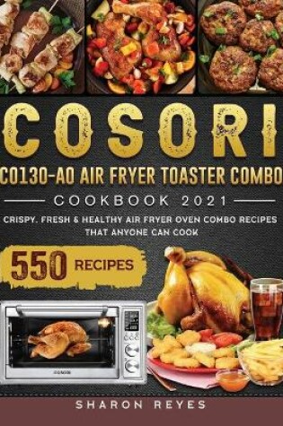 Cover of COSORI CO130-AO Air Fryer Toaster Combo Cookbook 2021