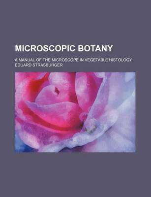 Book cover for Microscopic Botany; A Manual of the Microscope in Vegetable Histology