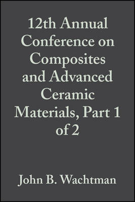 Book cover for 12th Annual Conference on Composites and Advanced Ceramic Materials, Part 1 of 2