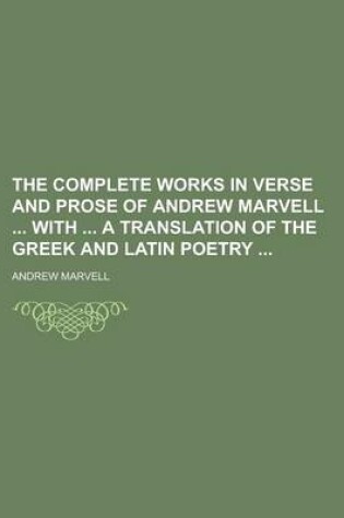 Cover of The Complete Works in Verse and Prose of Andrew Marvell with a Translation of the Greek and Latin Poetry