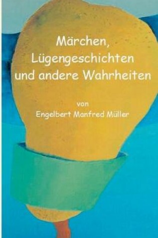 Cover of Märchen, Lügengeschichten und andere Wahrheiten