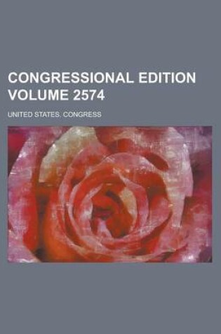 Cover of Congressional Edition Volume 2574