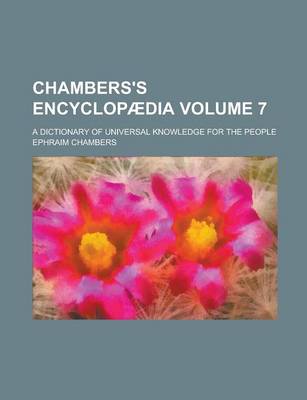 Book cover for Chambers's Encyclopaedia; A Dictionary of Universal Knowledge for the People Volume 7