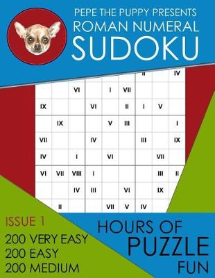 Cover of Pepe The Puppy Presents Roman Numeral Sudoku Issue 1 200 Very Easy 200 Easy 200 Medium Hours of Puzzle Fun