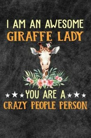 Cover of I Am An Awesome Giraffe Lady You Are A Crazy People Person