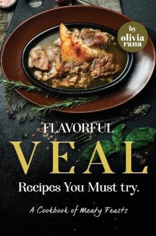 Cover of Flavorful Veal Recipes You Must try
