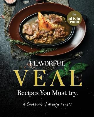 Book cover for Flavorful Veal Recipes You Must try