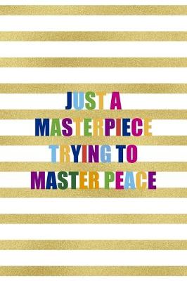 Book cover for Just A Masterpiece Trying To Master Peace