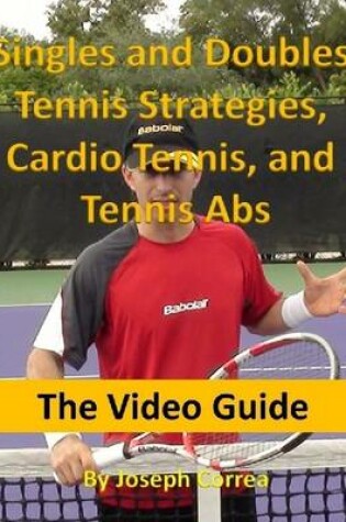 Cover of Singles and Doubles Tennis Strategies, Cardio Tennis, and Tennis Abs: The Video Guide