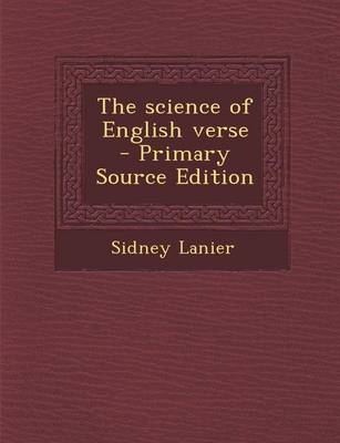 Book cover for The Science of English Verse - Primary Source Edition