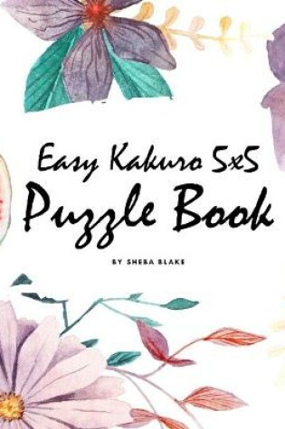 Cover of Easy Kakuro 5x5 Puzzle Book - Volume 1 (Large Softcover Puzzle Book)