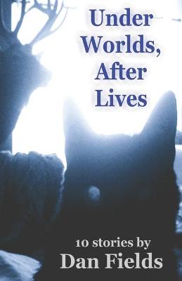 Book cover for Under Worlds, After Lives