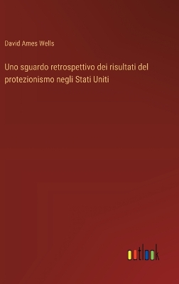 Book cover for Uno sguardo retrospettivo dei risultati del protezionismo negli Stati Uniti