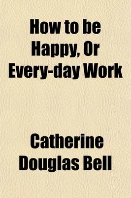 Book cover for How to Be Happy, or Every-Day Work; With Other Tales