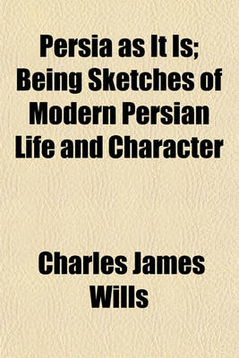 Book cover for Persia as It Is; Being Sketches of Modern Persian Life and Character