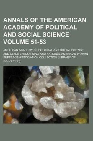 Cover of Annals of the American Academy of Political and Social Science Volume 51-53