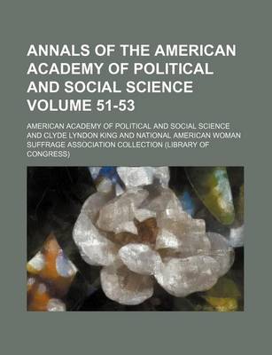 Book cover for Annals of the American Academy of Political and Social Science Volume 51-53