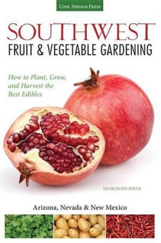 Cover of Southwest Fruit & Vegetable Gardening: Plant, Grow, and Harvest the Best Edibles - Arizona, Nevada & New Mexico