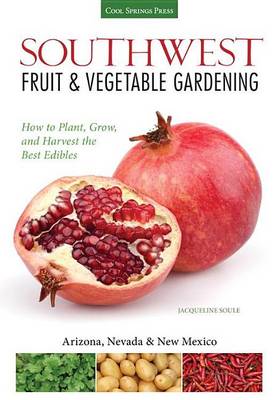 Cover of Southwest Fruit & Vegetable Gardening: Plant, Grow, and Harvest the Best Edibles - Arizona, Nevada & New Mexico