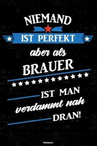 Cover of Niemand ist perfekt aber als Brauer ist man verdammt nah dran! Notizbuch