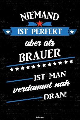 Cover of Niemand ist perfekt aber als Brauer ist man verdammt nah dran! Notizbuch