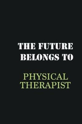 Cover of The Future belongs to Physical Therapist