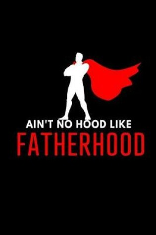 Cover of Ain't no Hood Like Fatherhood