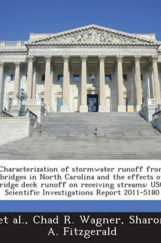 Cover of Characterization of Stormwater Runoff from Bridges in North Carolina and the Effects of Bridge Deck Runoff on Receiving Streams