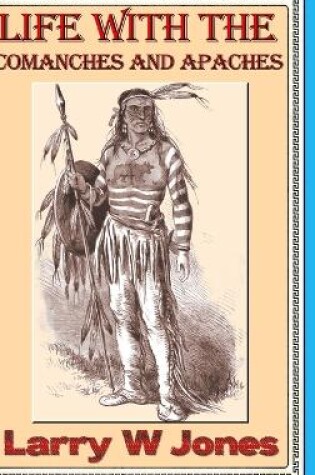 Cover of Life Among the Comanches and Apaches