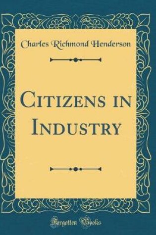 Cover of Citizens in Industry (Classic Reprint)