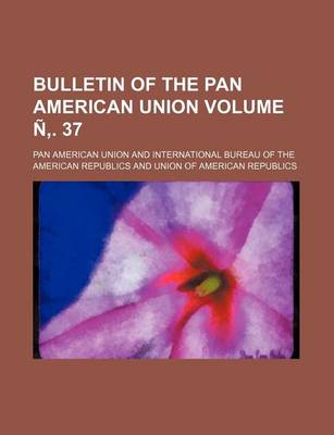 Book cover for Bulletin of the Pan American Union Volume N . 37