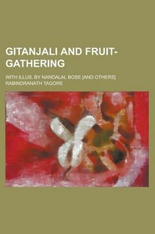 Cover of Gitanjali and Fruit-Gathering; With Illus. by Nandalal Bose [And Others]