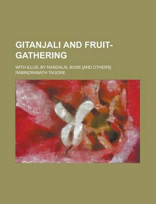 Book cover for Gitanjali and Fruit-Gathering; With Illus. by Nandalal Bose [And Others]