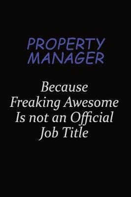 Book cover for Property Manager Because Freaking Awesome Is Not An Official Job Title