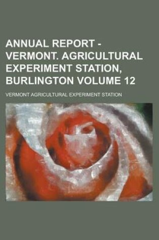 Cover of Annual Report - Vermont. Agricultural Experiment Station, Burlington Volume 12