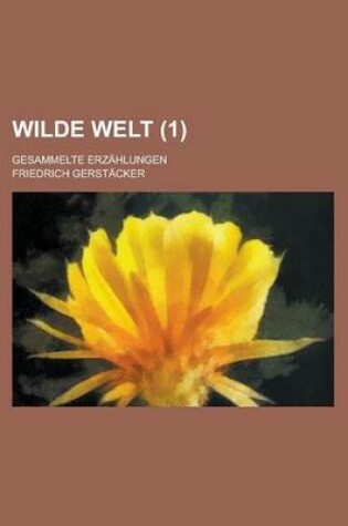 Cover of Wilde Welt; Gesammelte Erzahlungen (1)