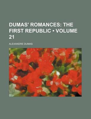 Book cover for Dumas' Romances (Volume 21); The First Republic