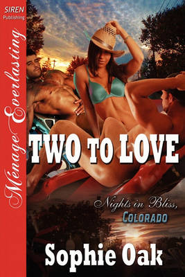 Book cover for Two to Love [Nights in Bliss, Colorado 2] [The Sophie Oak Collection] (Siren Publishing Menage Everlasting)