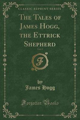 Book cover for The Tales of James Hogg, the Ettrick Shepherd, Vol. 2 (Classic Reprint)