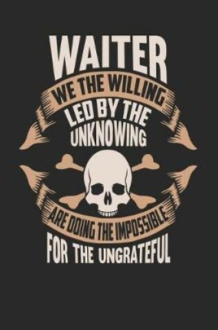 Cover of Waiter We the Willing Led by the Unknowing Are Doing the Impossible for the Ungrateful