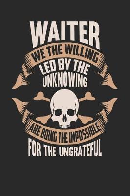 Book cover for Waiter We the Willing Led by the Unknowing Are Doing the Impossible for the Ungrateful