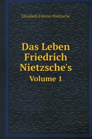 Cover of Das Leben Friedrich Nietzsche's Volume 1