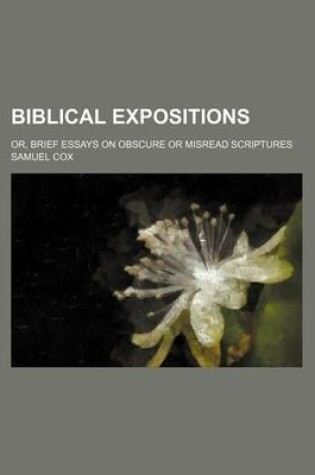 Cover of Biblical Expositions; Or, Brief Essays on Obscure or Misread Scriptures