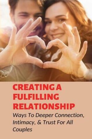 Cover of Creating A Fulfilling Relationship