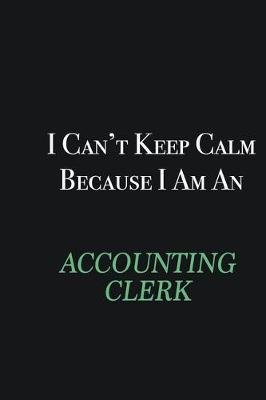 Book cover for I cant Keep Calm because I am an Accounting Clerk