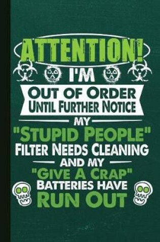 Cover of I'm Out of Order Until Further Notice My Stupid People Filter Needs Cleaning and My Give a Crap Batteries Have Run Out