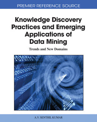 Book cover for Knowledge Discovery Practices and Emerging Applications of Data Mining: Trends and New Domains